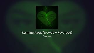 Eveebee  Running Away Slowed  Reverbed Audio [upl. by Aehsrop]