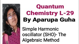 Quantum Chemistry L29  Simple Harmonic oscillator SHO  The Algebraic Method chemistry [upl. by Steve774]