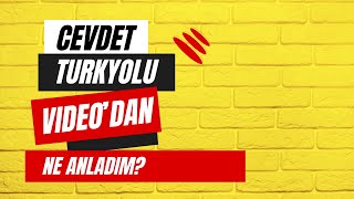 Cevdet Beyin Videosu Hakkında Ne Düşünüyorum [upl. by Quiteris]