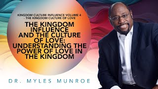 Empowering Love Dr Myles Munroe On Kingdom Influence amp Culture  MunroeGlobalcom [upl. by Rausch]