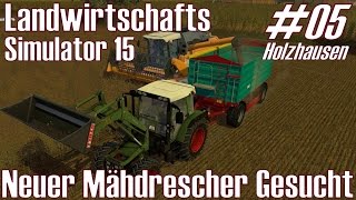 LS15 I Holzhausen 05 ★ Neuer Mähdrescher Gesucht ★ Landwirtschafts Simulator 15 DeutschHD [upl. by Enomed]