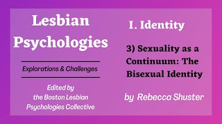 Lesbian Psychologies I 3 Sexuality as a Continuum The Bisexual Identity  Rebecca Shuster [upl. by Ramuk101]