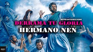 Hermano Nen  Derrama tu gloria Remasterizado [upl. by Eeltrebor]