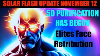 Solar Flash Update  November 12th  Spiritual Purification Targets Elites For Deletion [upl. by Raimondo]