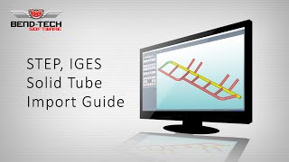 BendTech 7x  Step Iges Tube Solid Import Guide [upl. by Smukler]