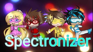 🦸‍♂️Spectronizer🦹‍♀️ Glmv part 1 [upl. by Xavler]