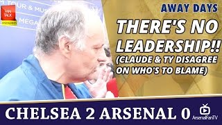 Theres No Leadership Claude amp TY Disagree On whos to blame  Chelsea 2 Arsenal 0 [upl. by Dareece]