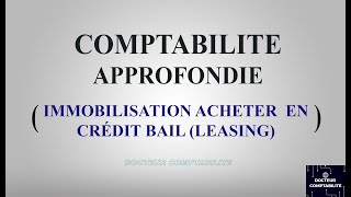 IMMOBILISATION ACHETER EN CRÉDIT BAIL  LEASING  La Comptabilité approfondie [upl. by Enelram415]