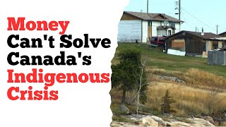 Money cant solve Canadas indigenous crisis [upl. by Tahp213]