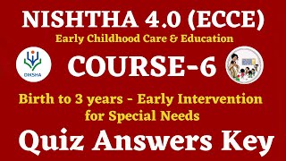 NISHTHA 4 0 ECCE COURSE 6 Quiz Answers Key  Birth to 3 year Early Intervention for special need [upl. by Finnigan]