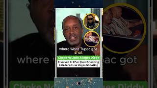 Choke No Joke Alleges Diddy Involved In 2Pac Quad Studio Shooting And Los Vegas [upl. by Nevets953]