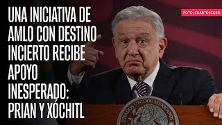 Una iniciativa de AMLO con destino incierto recibe apoyo inesperado PRIAN y Xóchitl [upl. by Beare]