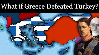 What if Greece Won the GrecoTurkish War [upl. by Niras]