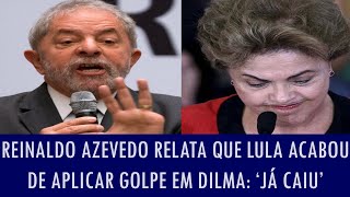 Reinaldo Azevedo relata que Lula acabou de aplicar golpe em Dilma ‘Já caiu’ [upl. by Hokanson]