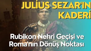 Julius Sezarın Kaderi Rubikon Nehri Geçişi ve Romanın Dönüş Noktası [upl. by Glynias]