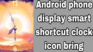 Android phone display smart shortcut clock icon bring [upl. by Eidahs965]