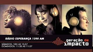 Rádio Esperança AM 1390  Programa Geração de Impacto [upl. by Epilef]