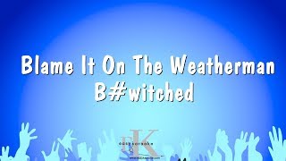 Blame It On The Weatherman  Bwitched Karaoke Version [upl. by Calandra]