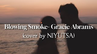 Blowing Smoke Gracie Abrams cover by Niyutsa [upl. by Hoover278]