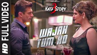 WAJAH TUM HO Full Song  HATE STORY 3 Songs  Zareen Khan Karan Singh Grover [upl. by Efrem]