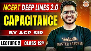 CAPACITANCE CLASS 12 PHYSICS  NCERT DEEP LINES  COMPLETE NCERT FOR NEET 2025  PHYSICS BY ACP SIR [upl. by O'Donovan244]