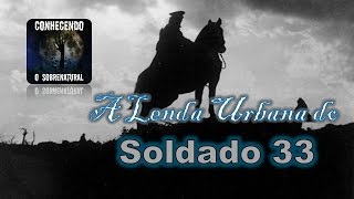 O Soldado 33  Lendas Urbanas [upl. by Oralee]