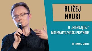 Bliżej Nauki O „niepojętej” matematyczności przyrody – dr Tomasz Miller [upl. by Meter985]