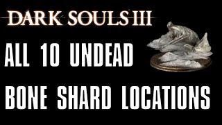 Dark Souls 3 All 10 Undead Bone Shard Locations [upl. by Mehcanem912]