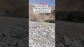 Reportan deslizamiento tras SISMO de 60 en LUNAHUANÁ CAÑETE shorts lr [upl. by Suzette328]