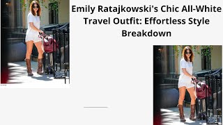 Emily Ratajkowskis Chic AllWhite Travel Outfit Effortless Style Breakdown [upl. by Cressy350]