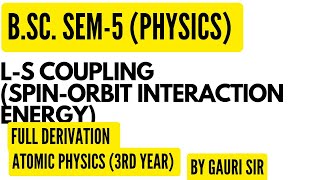 LS Coupling  SpinOrbit Interaction Energy  Full Derivation  BSc Physics  By Gauri Sir [upl. by Ehcrop]