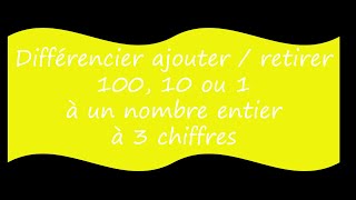 Ajouter  retirer 100 ou 10 ou 1 à un nombre à 3 chiffres [upl. by Eugnimod787]