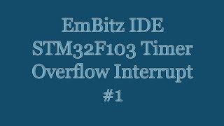 EmBitz IDE  ARM Cortex STM32F103 Timer Overflow Interrupt GPIO Pin Toggle 1 [upl. by Rabush4]