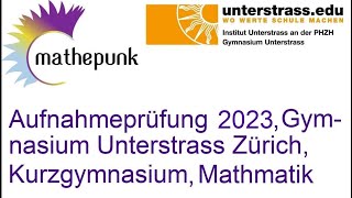 Aufnahmeprüfung 2023 Gymnasium Unterstrass Zürich Kurzgymnasium Mathematik [upl. by Reisfield]