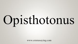 How To Say Opisthotonus [upl. by Raven]