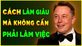 Cách Để Trở Nên Giàu Có Mà Không Cần Làm Việc  22 Bí Quyết Mà Các Triệu Phú Đang Áp Dụng [upl. by Husain220]