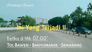 Tol Bawen  Semarang Ketika di Titik 0700quot [upl. by Podvin987]