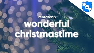 Pentatonix  Wonderful Christmastime Lyrics [upl. by Artinak]