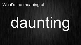 Whats the meaning of quotdauntingquot How to pronounce daunting [upl. by Hynda]