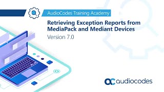 Retrieving Exception Reports from MediaPack and Mediant devices  Version 70 [upl. by Acebber]