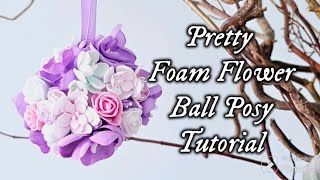 Foam Flower Ball Posy Tutorial Spring Decor Wedding Decor Idea and A Crafty VR [upl. by Llennod]