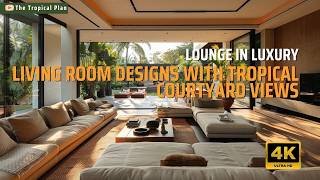 Lounge in Luxury Living Room Designs with Tropical Courtyard Views [upl. by Dyl]