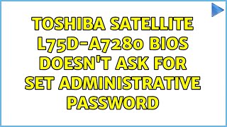 Toshiba Satellite L75DA7280 BIOS doesnt ask for set administrative password [upl. by Ajiam]