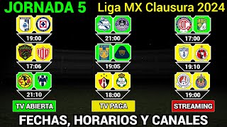 FECHAS HORARIOS y CANALES CONFIRMADOS para los PARTIDOS de la JORNADA 5 Liga MX CLAUSURA 2024 [upl. by Aleetha792]