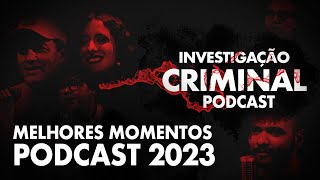 MELHORES MOMENTOS DO PODCAST INVESTIGAÇÃO CRIMINAL EM 2023 investigacaocriminal podcast [upl. by Anotyal]