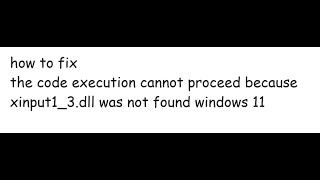 the code execution cannot proceed because xinput13dll was not found windows 11 [upl. by Daegal941]