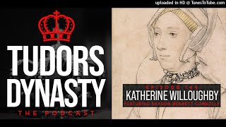 Episode 144 The Most Connected Woman at Court – Katherine Willoughby [upl. by Zerelda690]