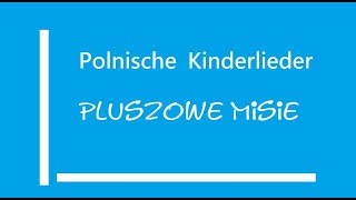 Polnische Kinderlieder quotPluszowe misiequot Pluszowe niedżwiadki [upl. by Ashil]