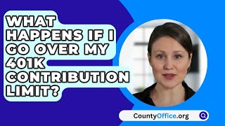 What Happens If I Go Over My 401K Contribution Limit  CountyOfficeorg [upl. by Ecital310]