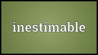 Inestimable Meaning [upl. by Ydda]